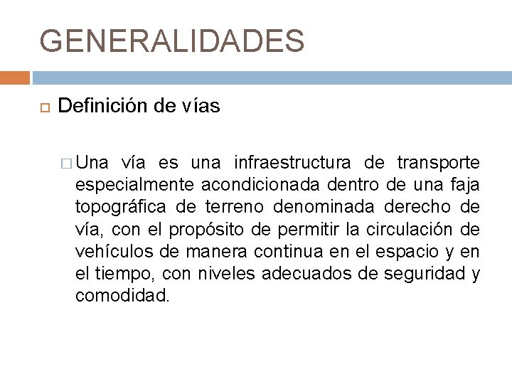 GENERALIDADES Definición de vías � Una vía es una infraestructura de transporte especialmente acondicionada GENERALIDADES Definición de vías � Una vía es una infraestructura de transporte especialmente acondicionada
