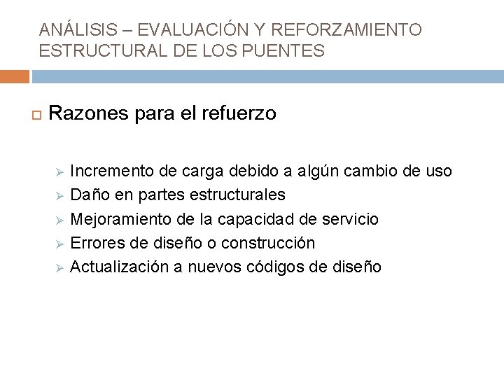ANÁLISIS – EVALUACIÓN Y REFORZAMIENTO ESTRUCTURAL DE LOS PUENTES Razones para el refuerzo Ø ANÁLISIS – EVALUACIÓN Y REFORZAMIENTO ESTRUCTURAL DE LOS PUENTES Razones para el refuerzo Ø