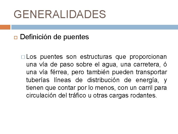 GENERALIDADES Definición de puentes � Los puentes son estructuras que proporcionan una vía de