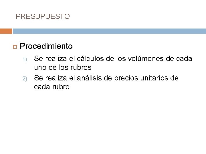 PRESUPUESTO Procedimiento Se realiza el cálculos de los volúmenes de cada uno de los