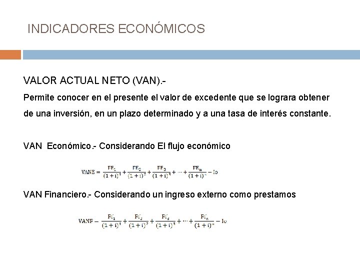 INDICADORES ECONÓMICOS VALOR ACTUAL NETO (VAN). Permite conocer en el presente el valor de