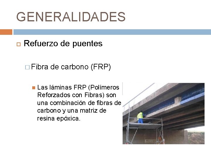 GENERALIDADES Refuerzo de puentes � Fibra de carbono (FRP) Las láminas FRP (Polímeros Reforzados