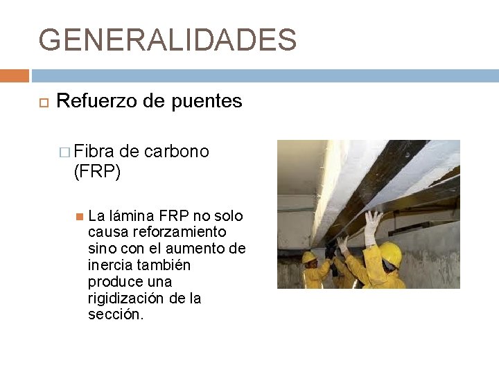 GENERALIDADES Refuerzo de puentes � Fibra de carbono (FRP) La lámina FRP no solo