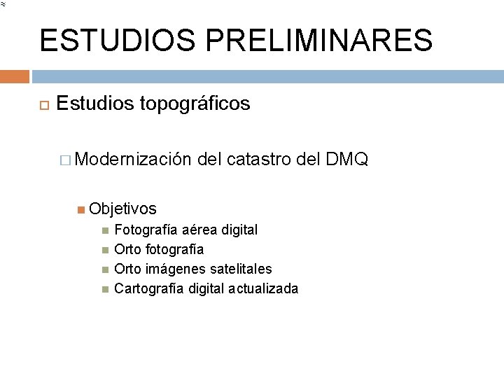 ESTUDIOS PRELIMINARES Estudios topográficos � Modernización del catastro del DMQ Objetivos Fotografía aérea digital