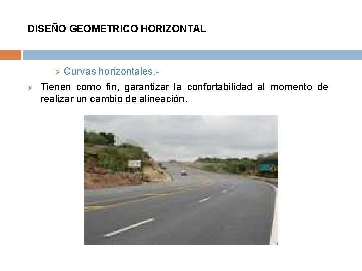 DISEÑO GEOMETRICO HORIZONTAL Ø Ø Curvas horizontales. - Tienen como fin, garantizar la confortabilidad