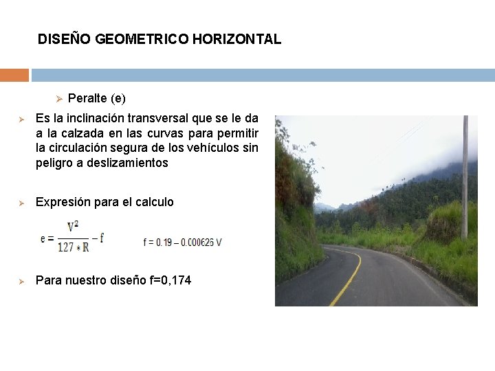 DISEÑO GEOMETRICO HORIZONTAL Ø Ø Peralte (e) Es la inclinación transversal que se le DISEÑO GEOMETRICO HORIZONTAL Ø Ø Peralte (e) Es la inclinación transversal que se le