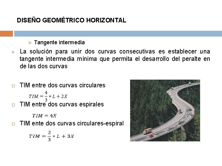 DISEÑO GEOMÉTRICO HORIZONTAL Ø Ø Tangente intermedia La solución para unir dos curvas consecutivas