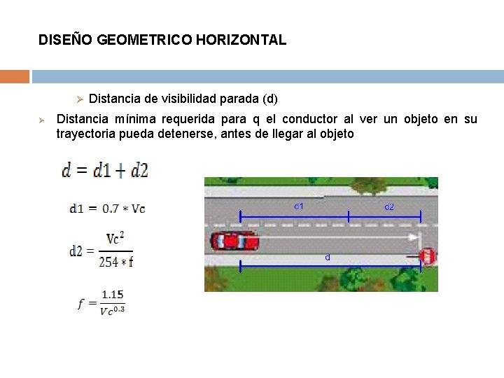 DISEÑO GEOMETRICO HORIZONTAL Ø Ø Distancia de visibilidad parada (d) Distancia mínima requerida para DISEÑO GEOMETRICO HORIZONTAL Ø Ø Distancia de visibilidad parada (d) Distancia mínima requerida para