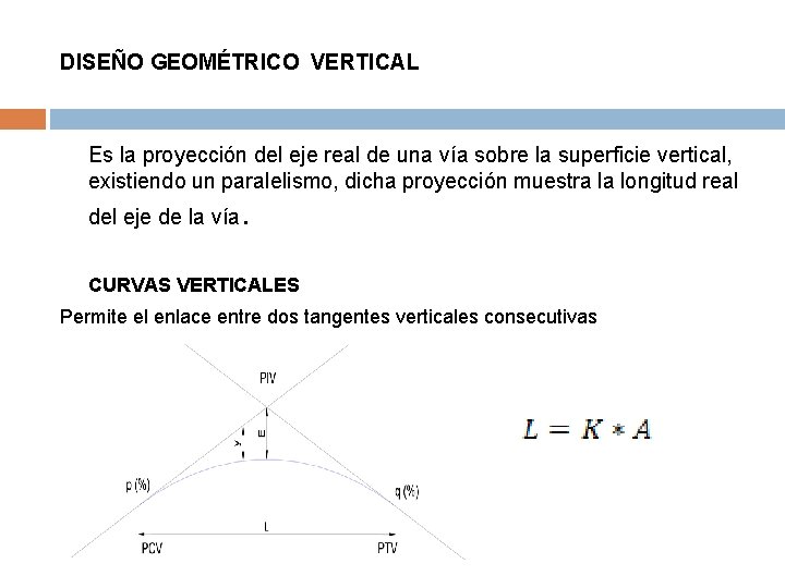 DISEÑO GEOMÉTRICO VERTICAL Es la proyección del eje real de una vía sobre la