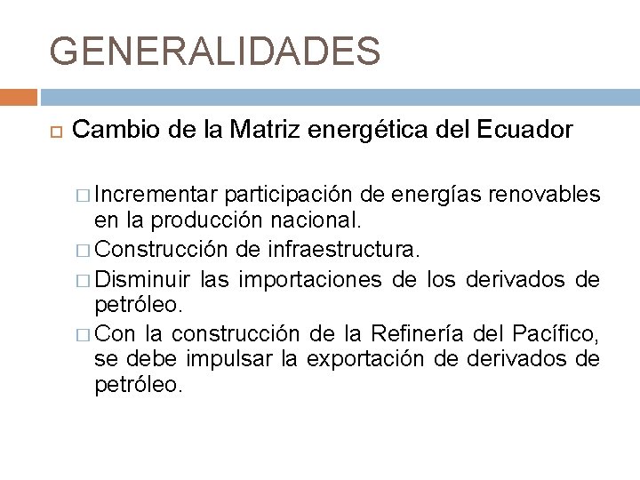 GENERALIDADES Cambio de la Matriz energética del Ecuador � Incrementar participación de energías renovables