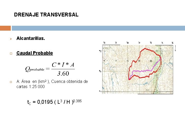 DRENAJE TRANSVERSAL Ø Alcantarillas. Caudal Probable A: Área en (km 2 ), Cuenca obtenida