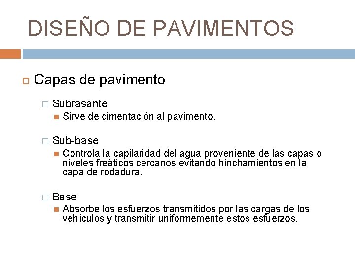 DISEÑO DE PAVIMENTOS Capas de pavimento � Subrasante � Sub-base � Sirve de cimentación