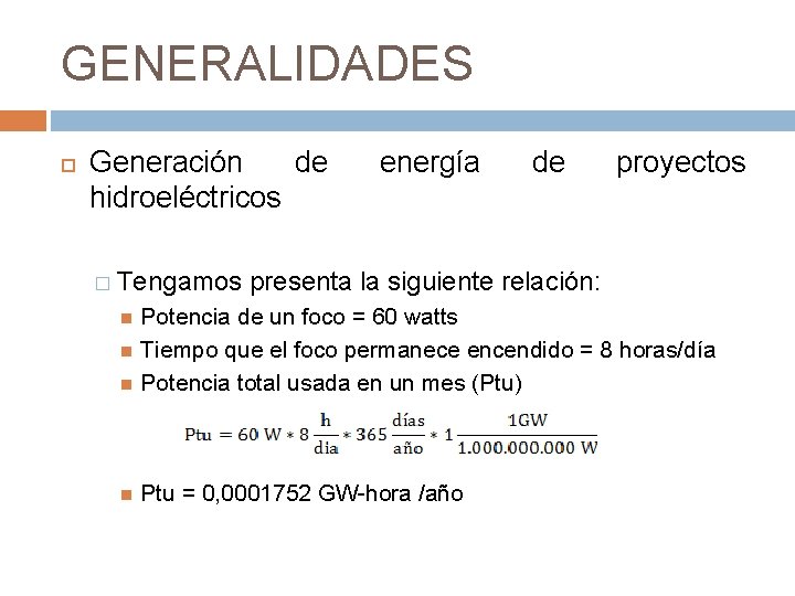 GENERALIDADES Generación de hidroeléctricos energía de proyectos � Tengamos presenta la siguiente relación: Potencia