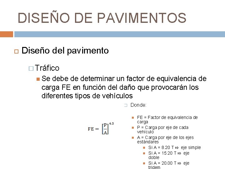 DISEÑO DE PAVIMENTOS Diseño del pavimento � Tráfico Se debe de determinar un factor