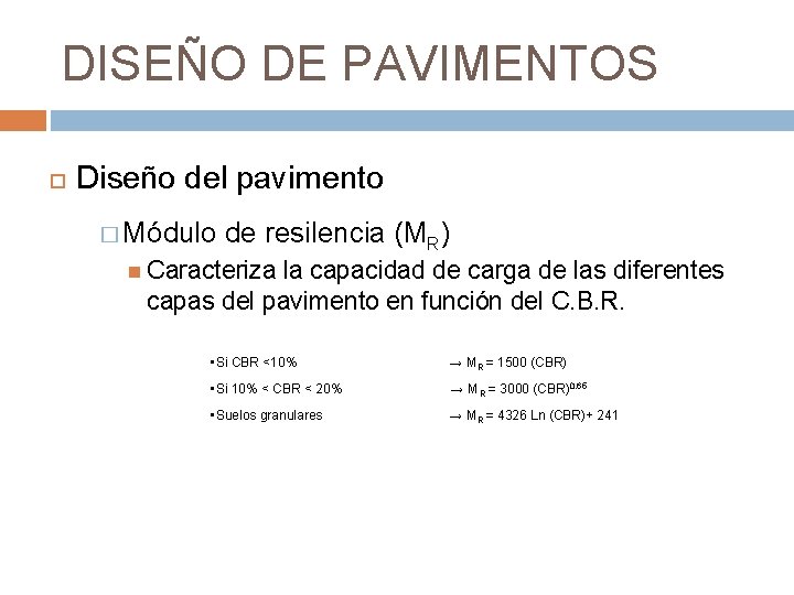 DISEÑO DE PAVIMENTOS Diseño del pavimento � Módulo de resilencia (MR) Caracteriza la capacidad