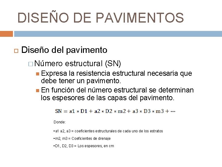 DISEÑO DE PAVIMENTOS Diseño del pavimento � Número estructural (SN) Expresa la resistencia estructural DISEÑO DE PAVIMENTOS Diseño del pavimento � Número estructural (SN) Expresa la resistencia estructural