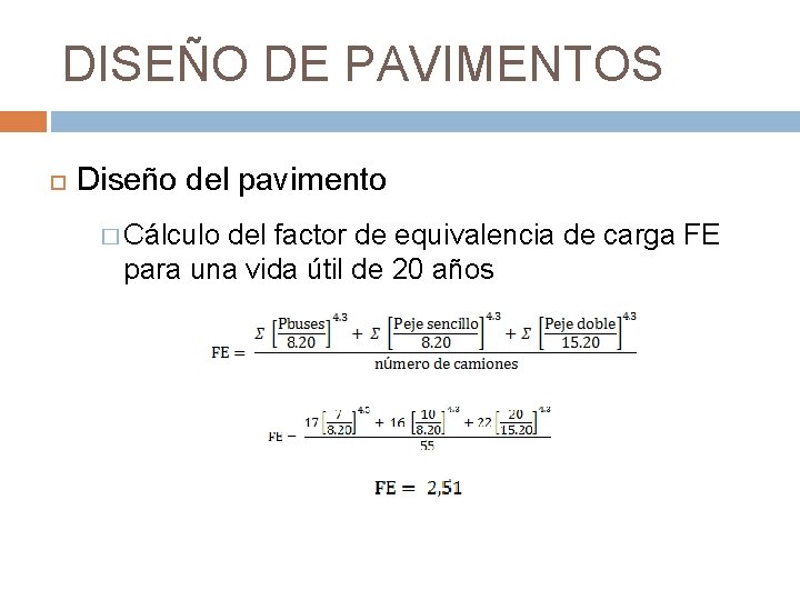 DISEÑO DE PAVIMENTOS Diseño del pavimento � Cálculo del factor de equivalencia de carga DISEÑO DE PAVIMENTOS Diseño del pavimento � Cálculo del factor de equivalencia de carga