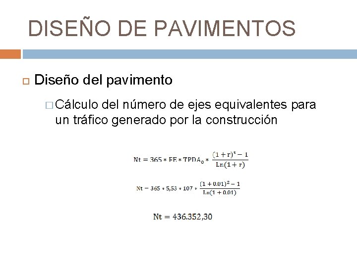 DISEÑO DE PAVIMENTOS Diseño del pavimento � Cálculo del número de ejes equivalentes para