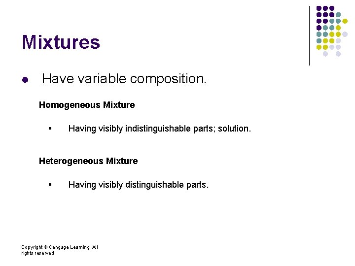 Mixtures l Have variable composition. Homogeneous Mixture § Having visibly indistinguishable parts; solution. Heterogeneous