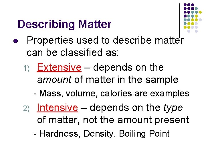 Describing Matter l Properties used to describe matter can be classified as: 1) Extensive