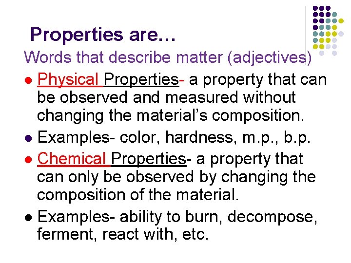 Properties are… Words that describe matter (adjectives) l Physical Properties- a property that can