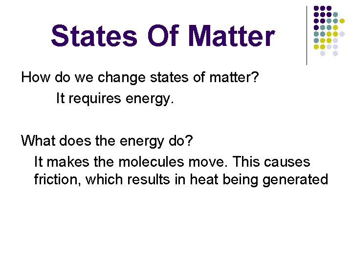 States Of Matter How do we change states of matter? It requires energy. What