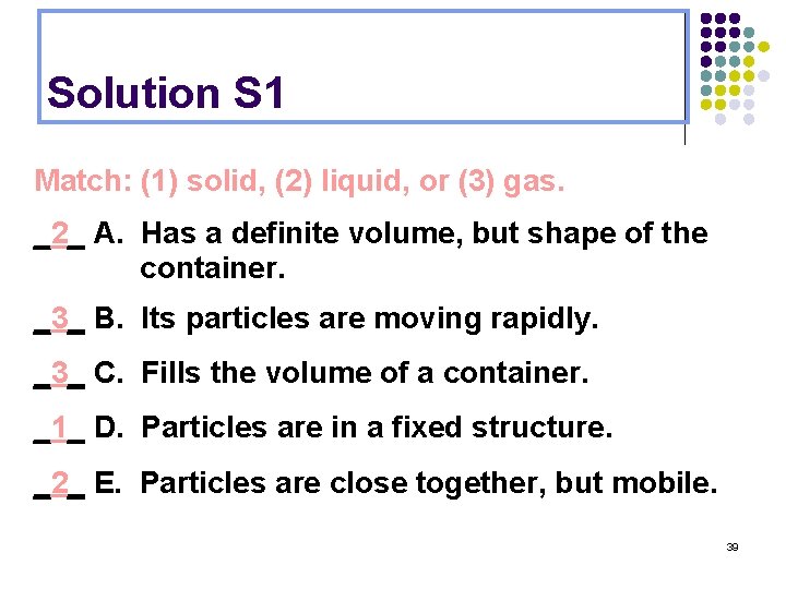 Solution S 1 Match: (1) solid, (2) liquid, or (3) gas. _2_ A. Has