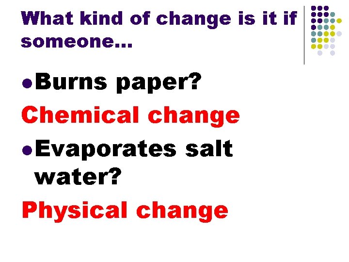 What kind of change is it if someone. . . l Burns paper? Chemical