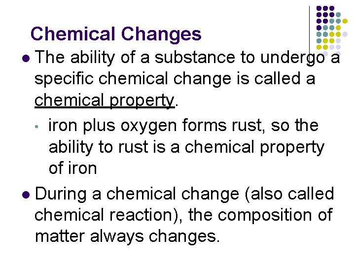 Chemical Changes The ability of a substance to undergo a specific chemical change is