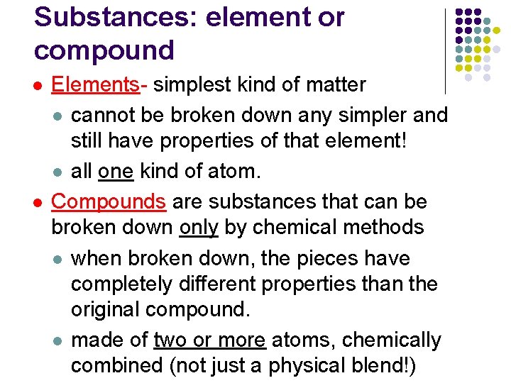 Substances: element or compound l l Elements- simplest kind of matter l cannot be