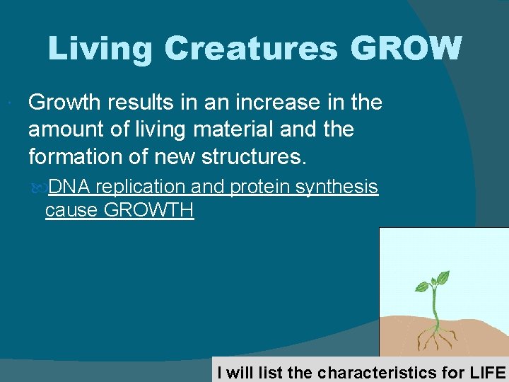 Living Creatures GROW Growth results in an increase in the amount of living material