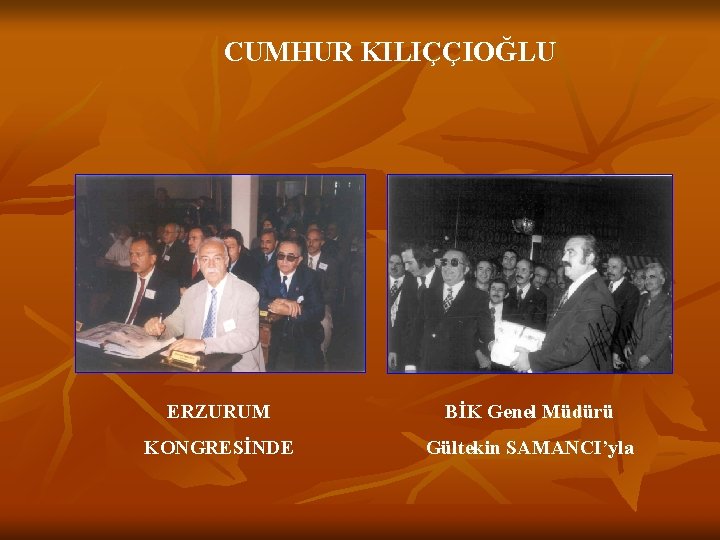 CUMHUR KILIÇÇIOĞLU ERZURUM BİK Genel Müdürü KONGRESİNDE Gültekin SAMANCI’yla 