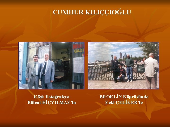 CUMHUR KILIÇÇIOĞLU Köşk Fotoğrafçısı Bülent HİÇYILMAZ’la BROKLİN Köprüsünde Zeki ÇELİKER’le 