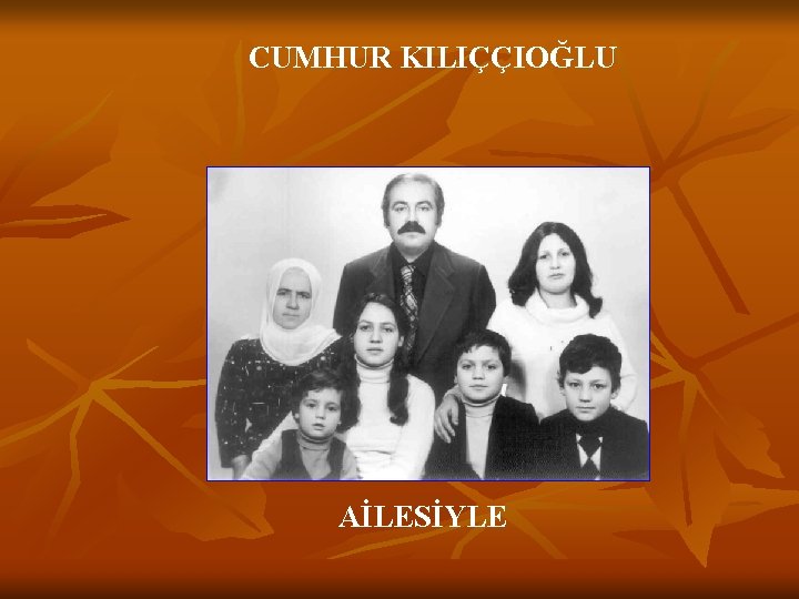 CUMHUR KILIÇÇIOĞLU AİLESİYLE 