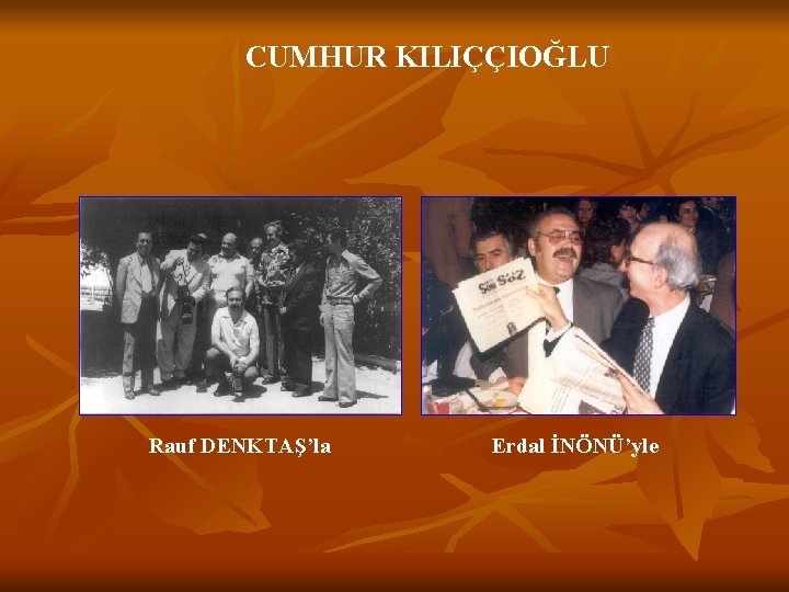 CUMHUR KILIÇÇIOĞLU Rauf DENKTAŞ’la Erdal İNÖNÜ’yle 