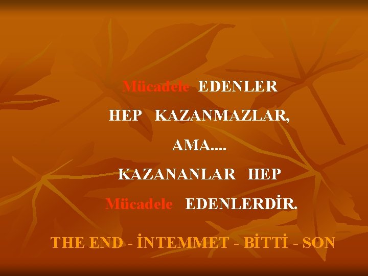 Mücadele EDENLER HEP KAZANMAZLAR, AMA. . KAZANANLAR HEP Mücadele EDENLERDİR. THE END - İNTEMMET Mücadele EDENLER HEP KAZANMAZLAR, AMA. . KAZANANLAR HEP Mücadele EDENLERDİR. THE END - İNTEMMET