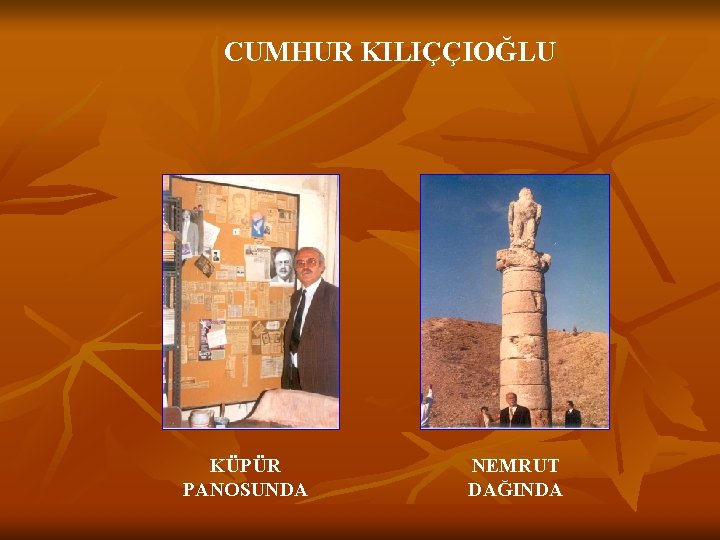 CUMHUR KILIÇÇIOĞLU KÜPÜR PANOSUNDA NEMRUT DAĞINDA 