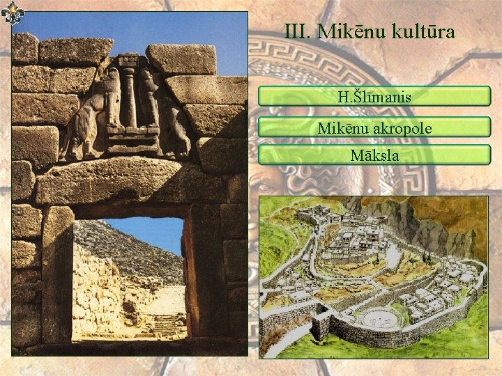 III. Mikēnu kultūra H. Šlīmanis Mikēnu akropole Māksla 