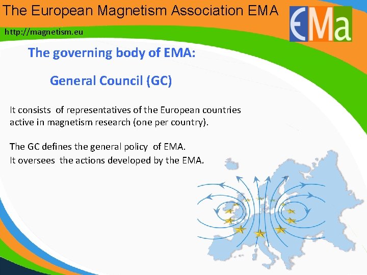 The European Magnetism Association EMA http: //magnetism. eu The governing body of EMA: General