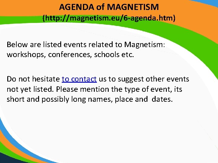 AGENDA of MAGNETISM (http: //magnetism. eu/6 -agenda. htm) Below are listed events related to