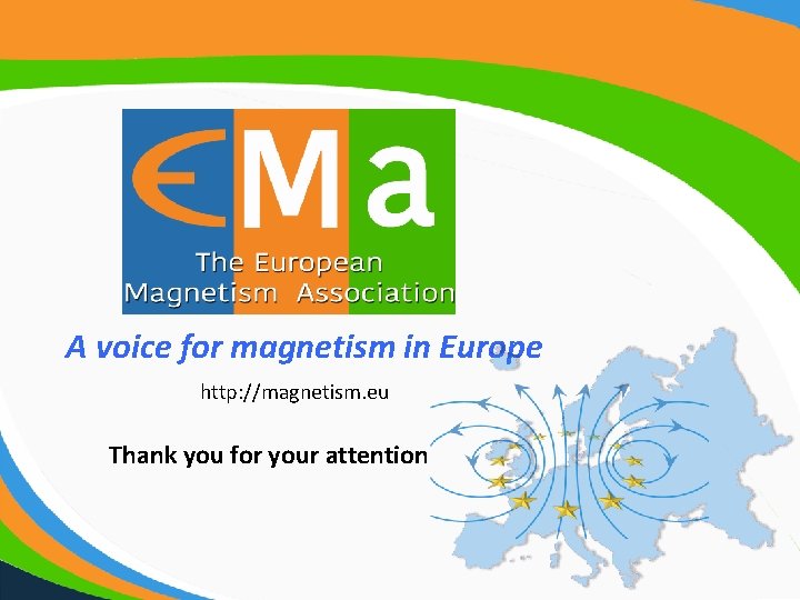 A voice for magnetism in Europe http: //magnetism. eu Thank you for your attention A voice for magnetism in Europe http: //magnetism. eu Thank you for your attention