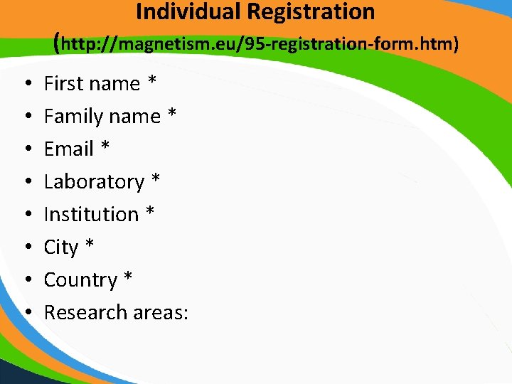 Individual Registration (http: //magnetism. eu/95 -registration-form. htm) • • First name * Family name