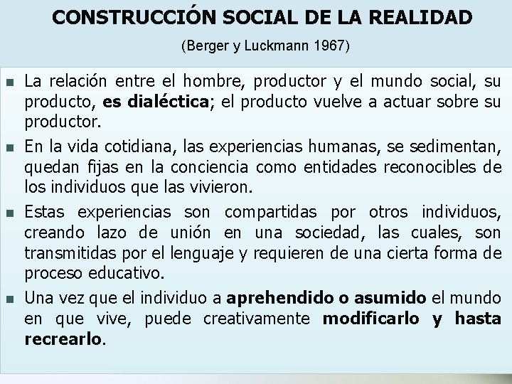 CONSTRUCCIÓN SOCIAL DE LA REALIDAD (Berger y Luckmann 1967) n n La relación entre