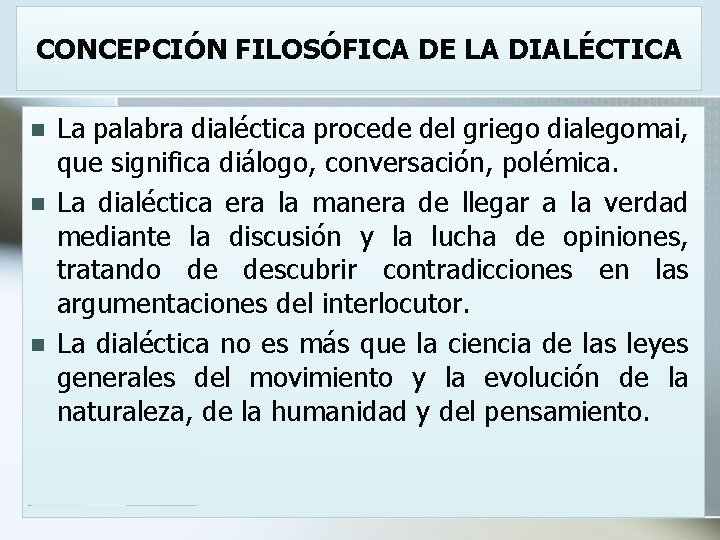 CONCEPCIÓN FILOSÓFICA DE LA DIALÉCTICA n n n La palabra dialéctica procede del griego