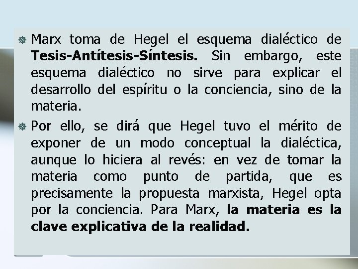 Marx toma de Hegel el esquema dialéctico de Tesis-Antítesis-Síntesis. Sin embargo, este esquema dialéctico