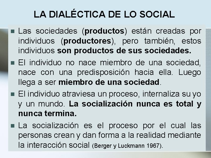 LA DIALÉCTICA DE LO SOCIAL n n Las sociedades (productos) están creadas por individuos
