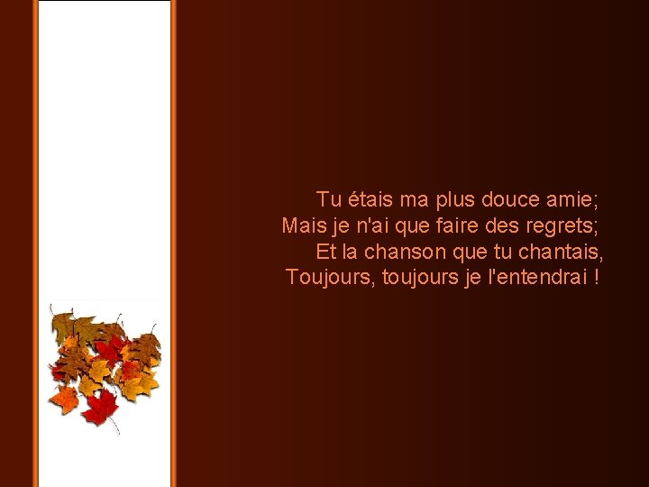 Tu étais ma plus douce amie; Mais je n'ai que faire des regrets; Et