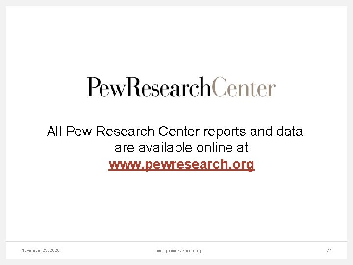 All Pew Research Center reports and data are available online at www. pewresearch. org