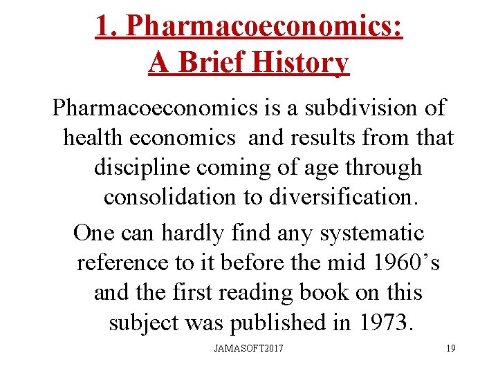 1. Pharmacoeconomics: A Brief History Pharmacoeconomics is a subdivision of health economics and results 1. Pharmacoeconomics: A Brief History Pharmacoeconomics is a subdivision of health economics and results