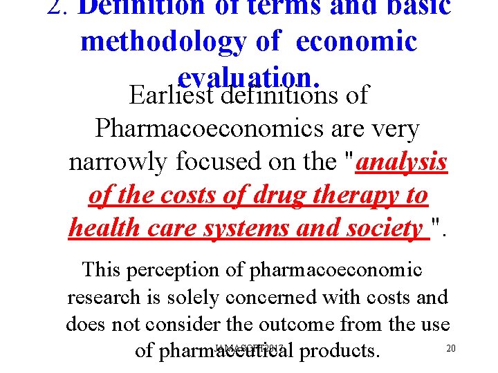 2. Definition of terms and basic methodology of economic evaluation. Earliest definitions of Pharmacoeconomics 2. Definition of terms and basic methodology of economic evaluation. Earliest definitions of Pharmacoeconomics